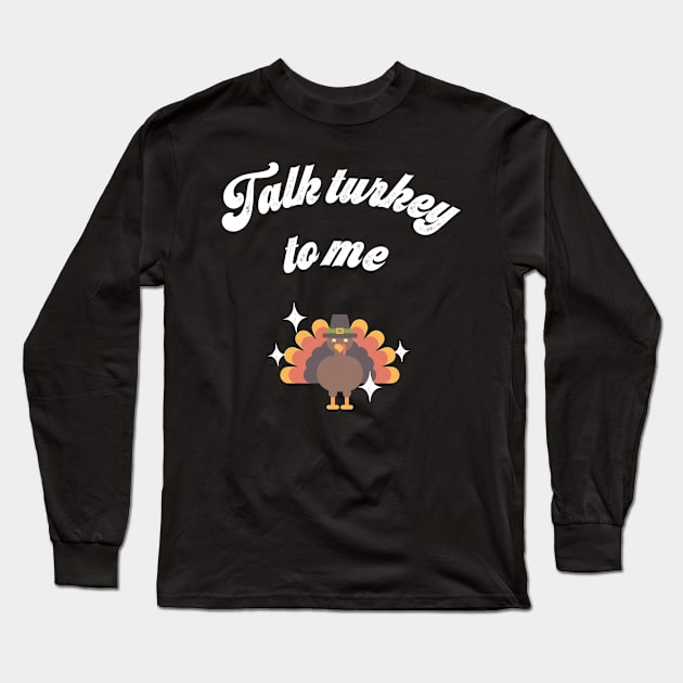 Talk turkey to me Long Sleeve T-Shirt by PixelStorms